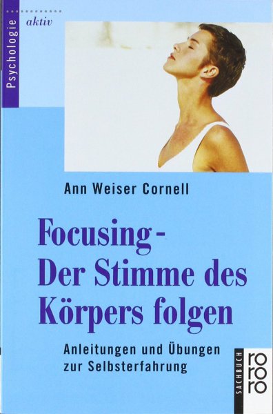 Focusing - Der Stimme des KÃ¶rpers folgen von Ann Weiser Cornell