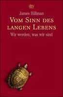 Vom Sinn des langen Lebens von James Hillmann